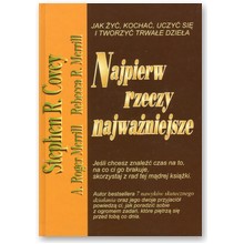 Najpierw rzeczy najwa�niejsze. Jak �y�, kocha�, uczy� si� i tworzy� trwa�e dzie�a. - Stephen R. Covey