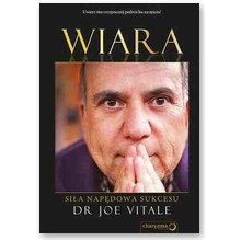 Wiara. Si�a nap�dowa sukcesu - Joe Vitale