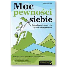 Moc pewno�ci siebie. Osi�gaj zamierzone cele i poczuj si�� spe�nienia - Tim Sanders
