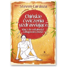 Chi�skie �wiczenia uzdrawiaj�ce. Klucz do witalno�ci i d�ugowieczno�ci - Steven Cardoza