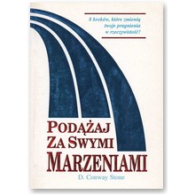 Pod��aj za swymi marzeniami. 8 krok�w, kt�re zmieni� twoje pragnienia w rzeczywisto��! - Conway Stone