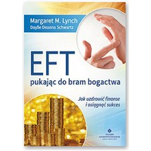 EFT pukaj�c do bram bogactwa. Jak uzdrowi� finanse i osi�gn�� sukces - Margaret M. Lynch