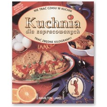 Kuchnia dla zapracowanych - Denise Hamilton, Chantal Jakel