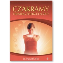 Czakramy. Trening energetyczny - D. Harald Alke