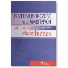 Przedsi�biorczo�� dla ambitnych. Jak uruchomi� w�asny biznes - Jerzy Cie�lik