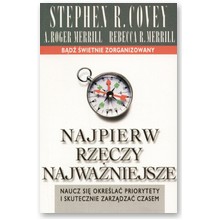 Najpierw rzeczy najwa�niejsze - Stephen R. Covey, A. Roger Merril, Rebecca Merril