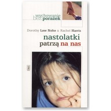 Nastolatki patrz� na nas - Rachel Harris, Dorothy Law Nolte