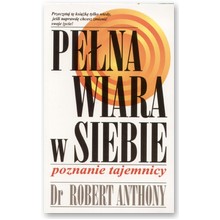 Pe�na wiara w siebie. Poznanie tajemnicy - Dr. Robert Anthony