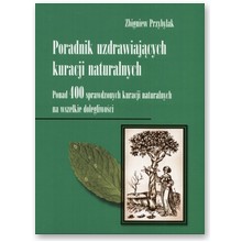 Poradnik uzdrawiaj�cych kuracji naturalnych - Zbigniew Przybylak