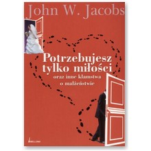 Potrzebujesz tylko mi�o�ci - John W. Jacobs