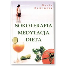 Sokoterapia, medytacja, dieta - Maria Kami�ska