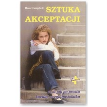 Sztuka akceptacji, czyli jak po prostu kocha� swego nastolatka - Ross Campbell