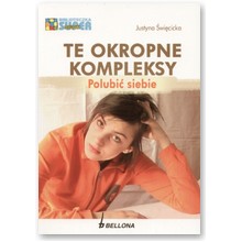Te okropne kompleksy. Polubi� siebie - Justyna �wi�cicka