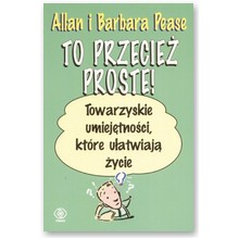 To przecie� proste! Towarzyskie umiej�tno�ci, kt�re u�atwiaj� �ycie - Allan i Barbara Pease
