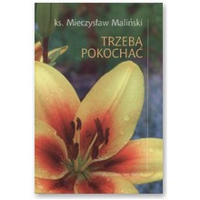 Trzeba pokocha� - ks. Mieczys�aw Mali�ski