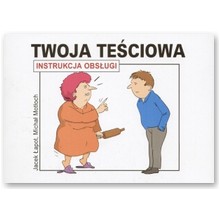 Twoja te�ciowa. Instrukcja obs�ugi - Jacek �apot, Micha� Mot�och