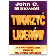 Tworzy� lider�w - John C. Maxwell