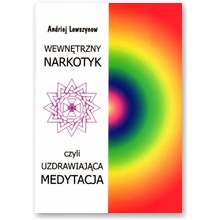 Wewn�trzny narkotyk czyli uzdrawiaj�ca medytacja - Andriej Lewszynow