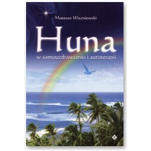 Huna w samouzdrawianiu i autoterapii - Mateusz Wiszniewski