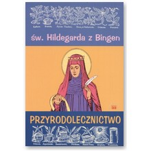 Przyrodolecznictwo. �w. Hildegarda z Bingen - Marek Czeka�ski