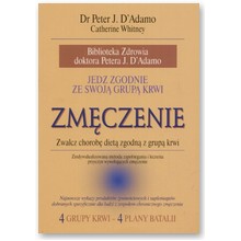 Jedz zgodnie ze swoj� grup� krwi. Zm�czenie - dr Peter J. D`Adamo, Catherine Whitney