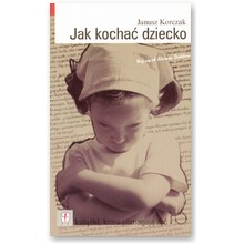 Jak kocha� dziecko - Janusz Korczak