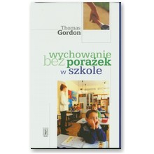 Wychowanie bez pora�ek w szkole - Thomas Gordon