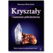 Kryszta�y i kamienie p�szlachetne - Katarzyna Maria Grela