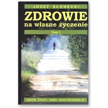 Zdrowie na w�asne �yczenie. Tom 1 - J�zef S�onecki