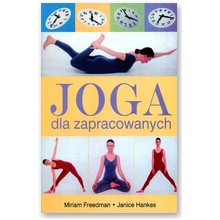 Joga dla zapracowanych - Miriam Freedman, Janice Hankes
