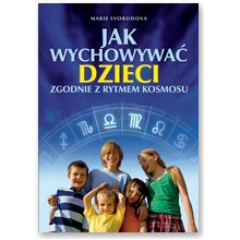 Jak wychowywa� dzieci zgodnie z rytmem kosmosu - Marie Svobodova