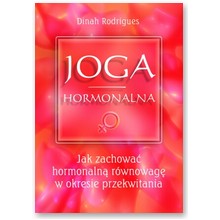 Joga hormonalna. Jak zachowa� hormonaln� r�wnowag� w okresie przekwitania - Dinah Rodrigues