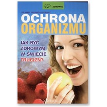 Ochrona organizmu. Jak by� zdrowym w �wiecie trucizn? - Jadwiga Biernat