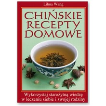 Chi�skie recepty domowe. Wykorzystaj staro�ytn� wiedz� w leczeniu siebie i swojej rodziny - Lihua Wang