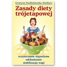 Zasady diety tr�jetapowej. Oczyszczanie organizmu, odchudzanie, stabilizacja wagi - Gra�yna Kad�ubowska - Siedlarz
