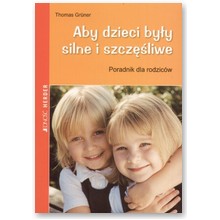 Aby dzieci by�y silne i szcz�liwe - Thomas Gruner