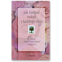 Jak czerpa� rado�� z ka�dego dnia - Sarah Ban Breathnach