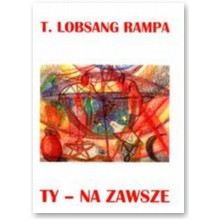 Ty - na zawsze - T. Lobsang Rampa