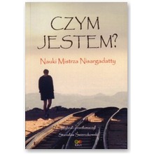 Czym Jestem? Nauki Mistrza Nisargadatty - Stanis�aw �wierczkowski