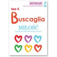 Mi�o��. O sztuce okazywania uczu� - Leo F. Buscaglia