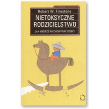 Nietoksyczne rodzicielstwo - Robert W. Firestone