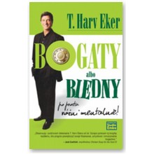 Bogaty albo biedny. Po prostu r�ni mentalnie - T. Harv Eker
