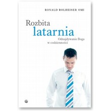 Rozbita latarnia. Odnajdywanie Boga w codzienno�ci - Ronald Rolheiser OMI