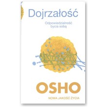 Dojrza�o��. Odpowiedzialno�� bycia sob� - Osho