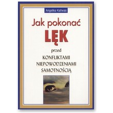Jak pokona� l�k przed konfliktami, niepowodzeniami, samotno�ci� - Angelika Kallwas