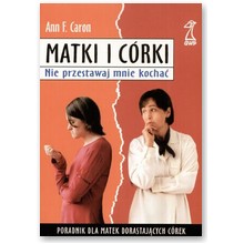 Matki i c�rki. Nie przestawaj mnie kocha� - Ann F. Caron