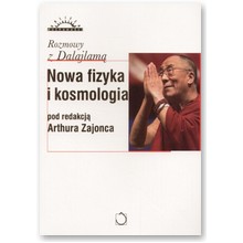 Nowa Fizyka i Kosmologia: Rozmowy z Dalajlam� - Red. prof. Arthur Zajonc