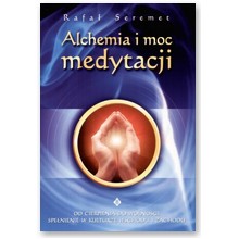 Alchemia i moc medytacji - Rafa� Seremet