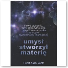 Umys� stworzy� materi� - Fred Alan Wolf