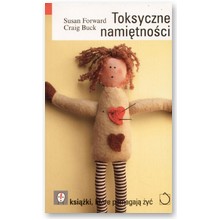 Toksyczne nami�tno�ci - Susan Forward, Craig Buck